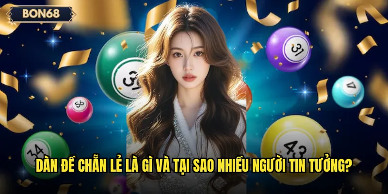 Dàn đề chẵn lẻ Bon68 có phải là phương pháp chơi lô đề an toàn nhất? 2 Dàn đề chẵn lẻ là gì và tại sao nhiều người tin tưởng?