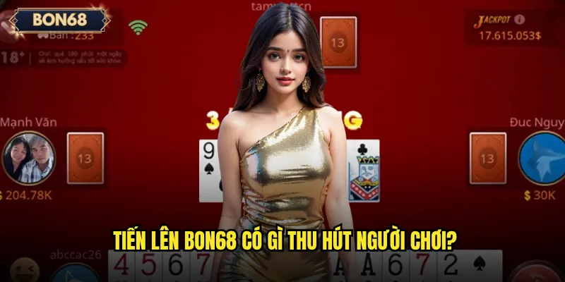 Tiến lên Bon68 có giúp bạn khẳng định kỹ năng chơi bài? 2 Tiến lên Bon68 có gì thu hút người chơi?