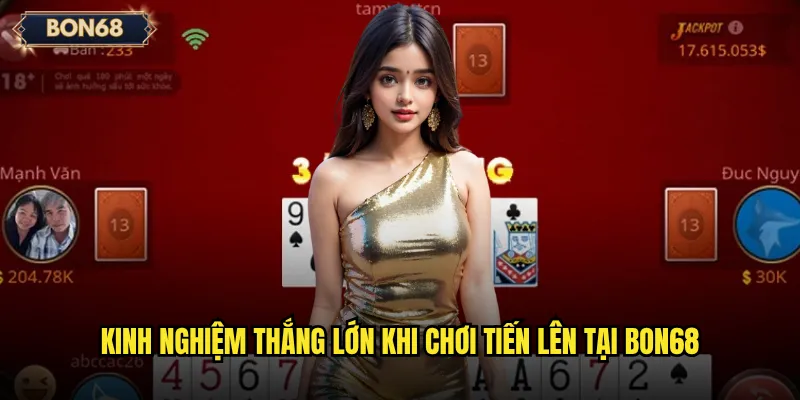 Tiến lên Bon68 có giúp bạn khẳng định kỹ năng chơi bài? 3 Kinh nghiệm thắng lớn khi chơi Tiến lên tại Bon68