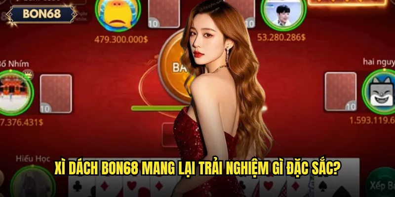 Xì dách Bon68 có phải là trò chơi cân não thú vị? 2 Xì dách Bon68 mang lại trải nghiệm gì đặc sắc?