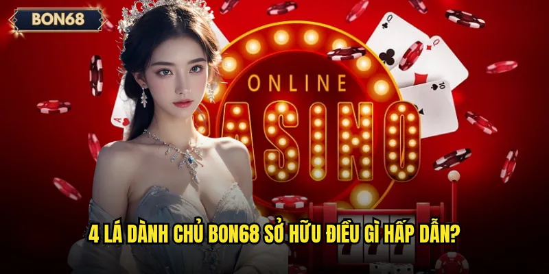 4 lá dành chủ Bon68 có đủ kịch tính để chinh phục cược thủ? 2 4 lá dành chủ Bon68 sở hữu điều gì hấp dẫn?