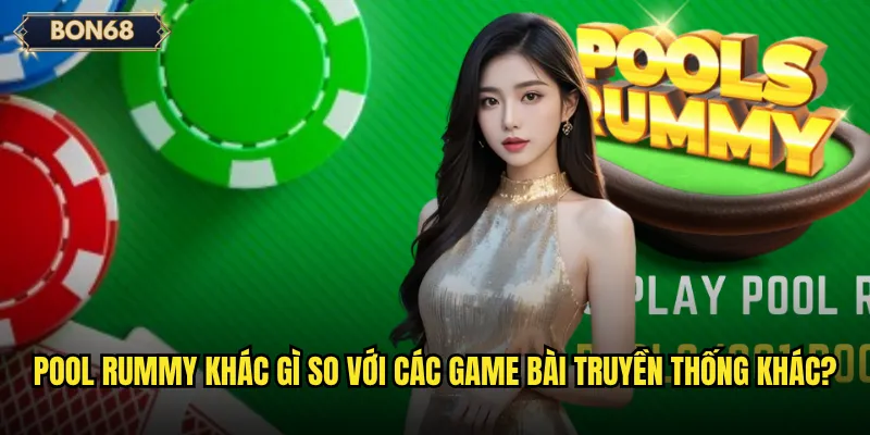 Pool Rummy Bon68 có phải là trò chơi bài logic thú vị nhất? 2 Pool Rummy khác gì so với các game bài truyền thống khác?