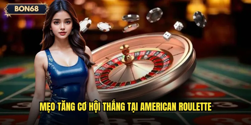 American Roulette Bon68 Có Thật Sự Khó Thắng? 3 Mẹo tăng cơ hội thắng tại American Roulette